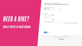 NEED A BIKE?
WHILE YOU’RE IN AMSTERDAM
 