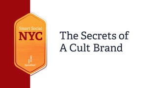 The Secrets of
A Cult Brand
 