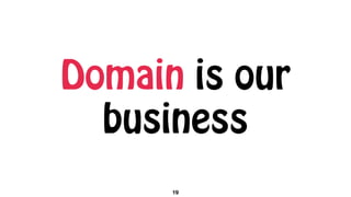 Domain is our
business
19
 
