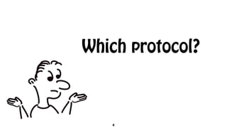Which protocol?
4
 