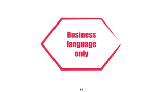 47
Business
language 
only
 