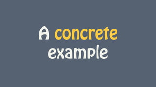 A concrete
example
 