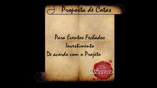 Proposta de Cotas
Para Eventos Fechados
Investimento
De acordo com o Projeto

 