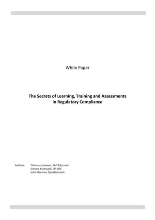 White Paper
Learning, Training and Assessments in Regulatory Compliance -
Learn How to do it Right
Authors: Thomas Jenewein, SAP Education
Simone Buchwald, EPI-USE
John Kleeman, Questionmark
 