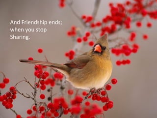 And Friendship ends;
when you stop
Sharing.
 
