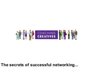 The secrets of successful networking...

 