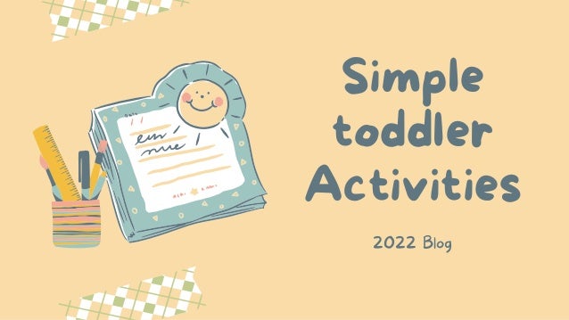 Simple
toddler
Activities
2022 Blog
 