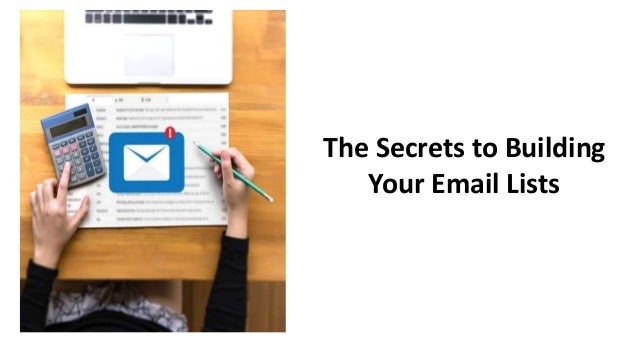 The Secrets to Building
Your Email Lists
 