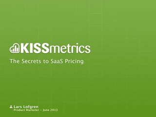 The Secrets to SaaS Pricing
Lars Lofgren
Product Marketer - June 2013
 
