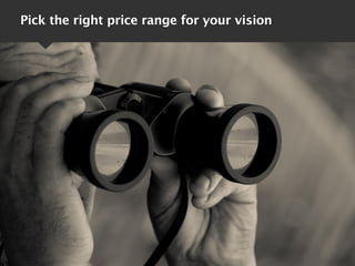Pick the right price range for your vision
 