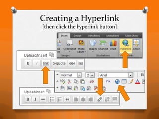 Creating a Hyperlink
[then click the hyperlink button]
 