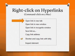 Right-click on Hyperlinks
     (Command-click on a Mac)
 