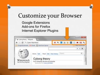 Customize your Browser
 Google Extensions
 Add-ons for Firefox
 Internet Explorer Plugins
 