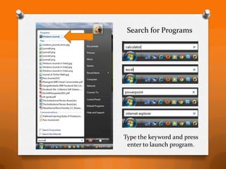 Search for Programs




Type the keyword and press
 enter to launch program.
 