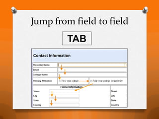 Jump from field to field
        TAB
 