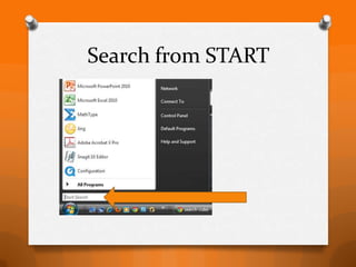 Search for Programs




Type the keyword and press
 enter to launch program.
 