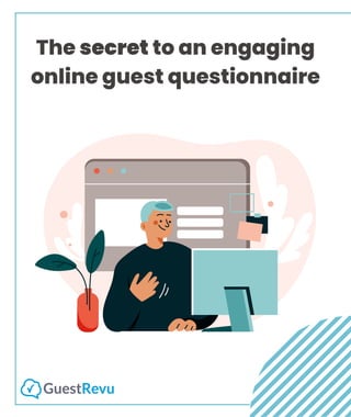 The secret to an engaging
online guest questionnaire
 