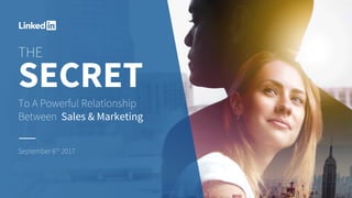 THE
SECRET
To A Powerful Relationship
Between Sales & Marketing
September 6th 2017
 