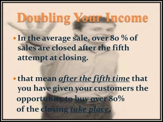 Practice Makes Perfect
 The

more closing techniques you
know, the more likely it is that
you will close the sale.

 Sel...