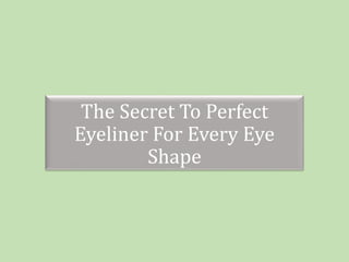 The Secret To Perfect
Eyeliner For Every Eye
Shape
 