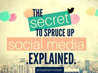 The secret to spruce up social media
 
