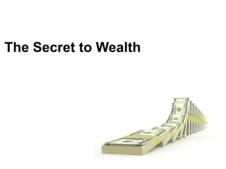 The Secret to Wealth
 