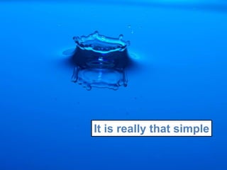 It is really that simple
 
