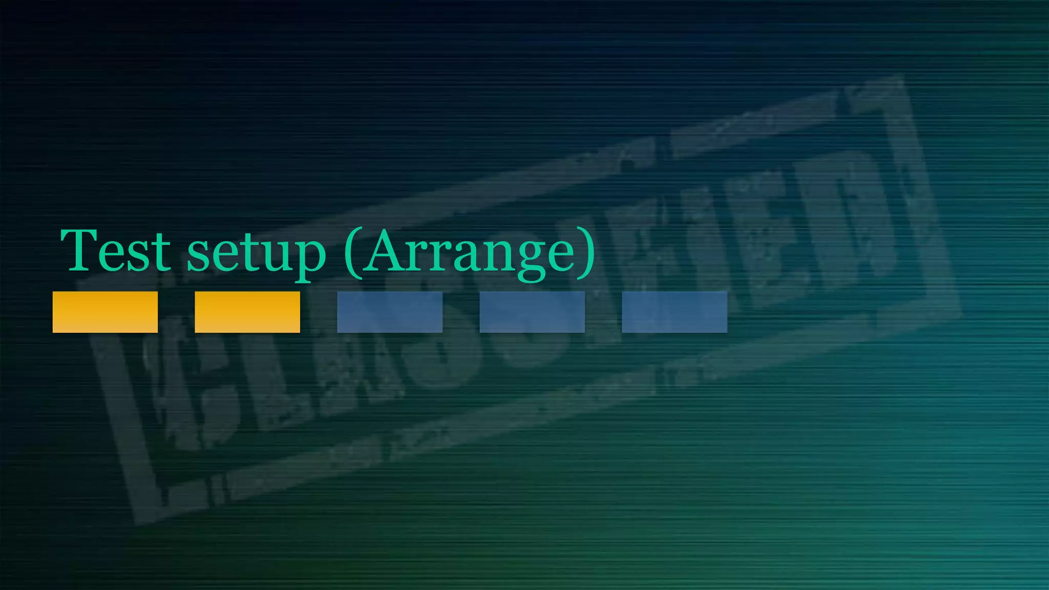 Test setup (Arrange)
 