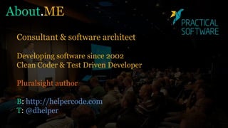 Consultant & software architect
Developing software since 2002
Clean Coder & Test Driven Developer
Pluralsight author
B: http://helpercode.com
T: @dhelper
About.ME
 