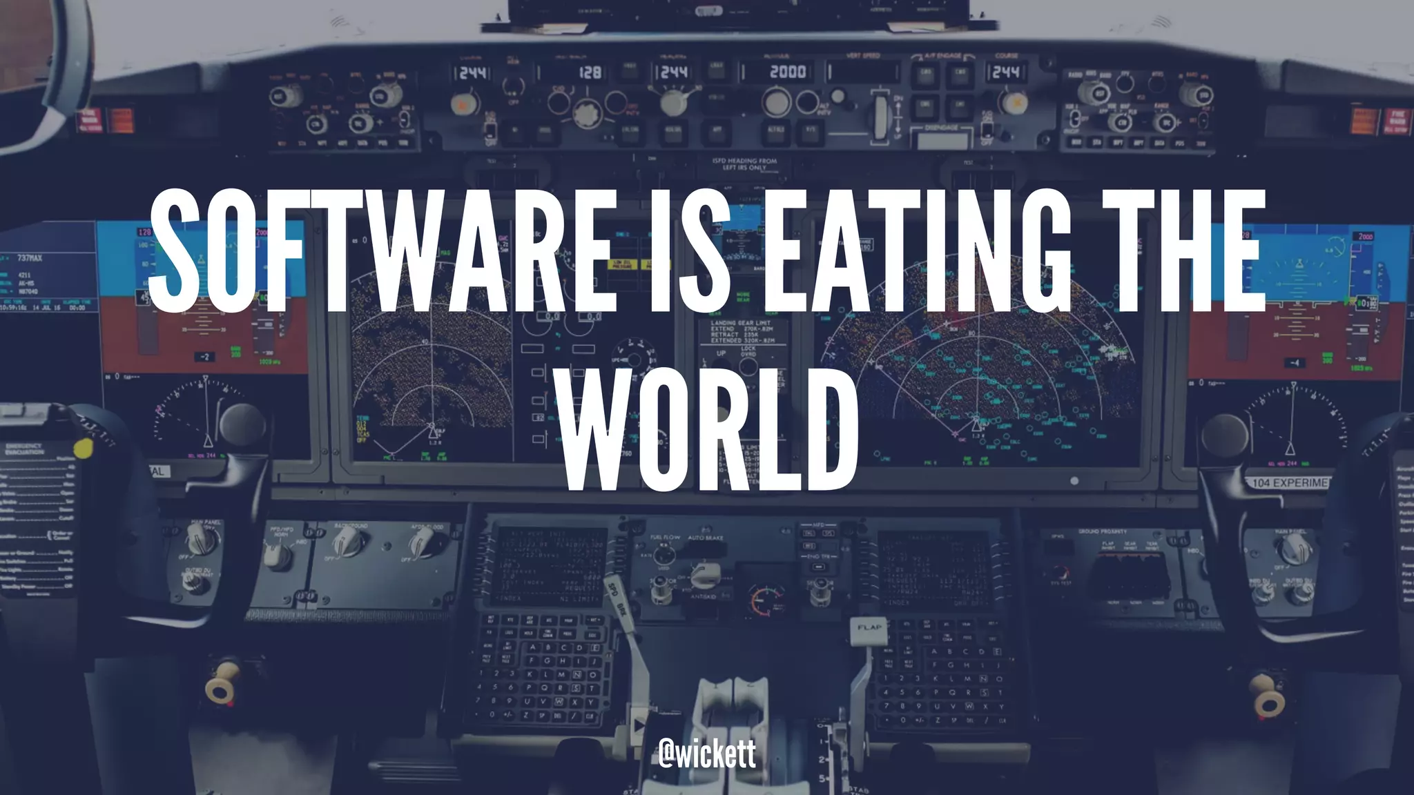 SOFTWARE IS EATING THE
WORLD
@wickett
 