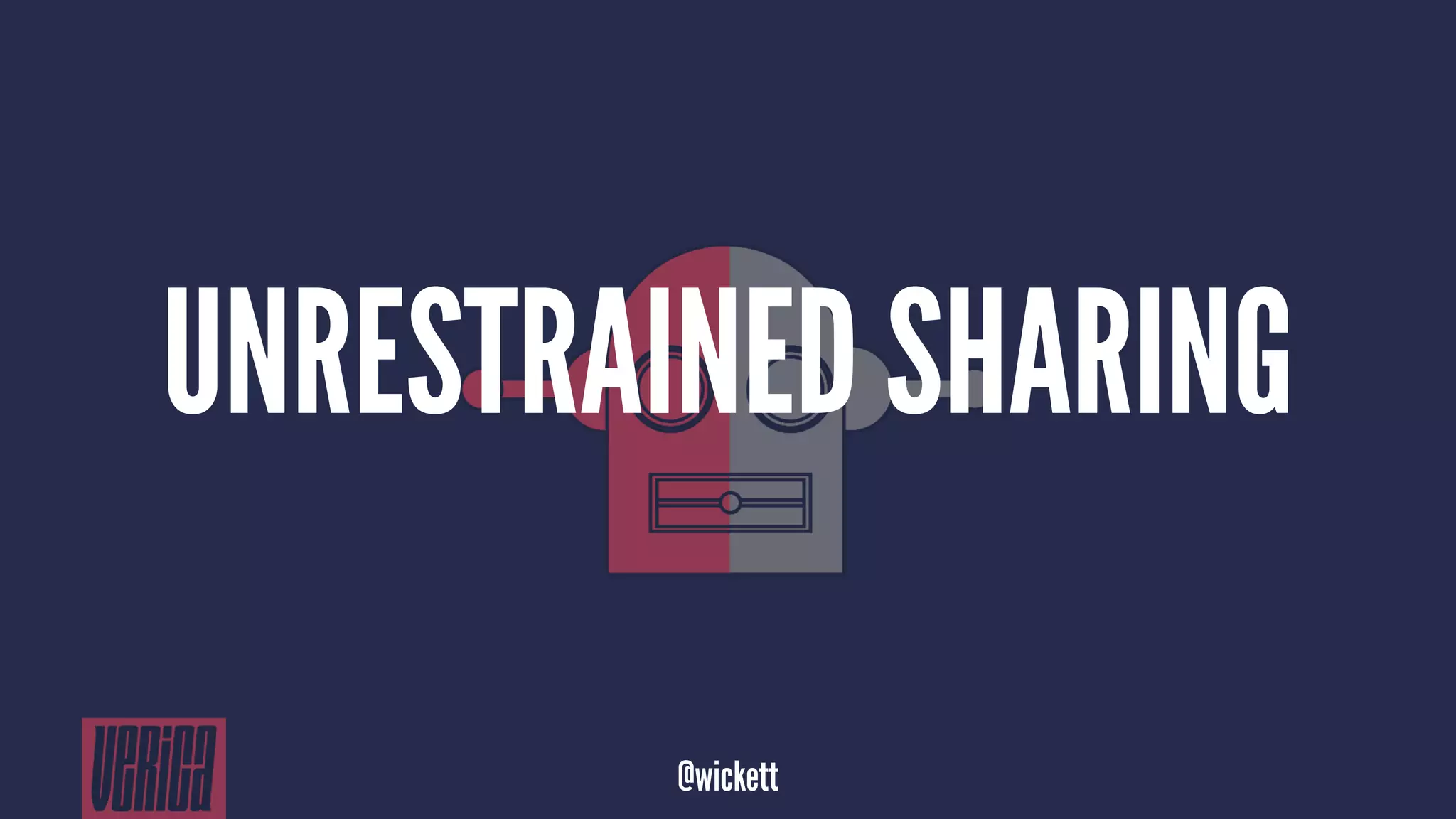 UNRESTRAINED SHARING
@wickett
 