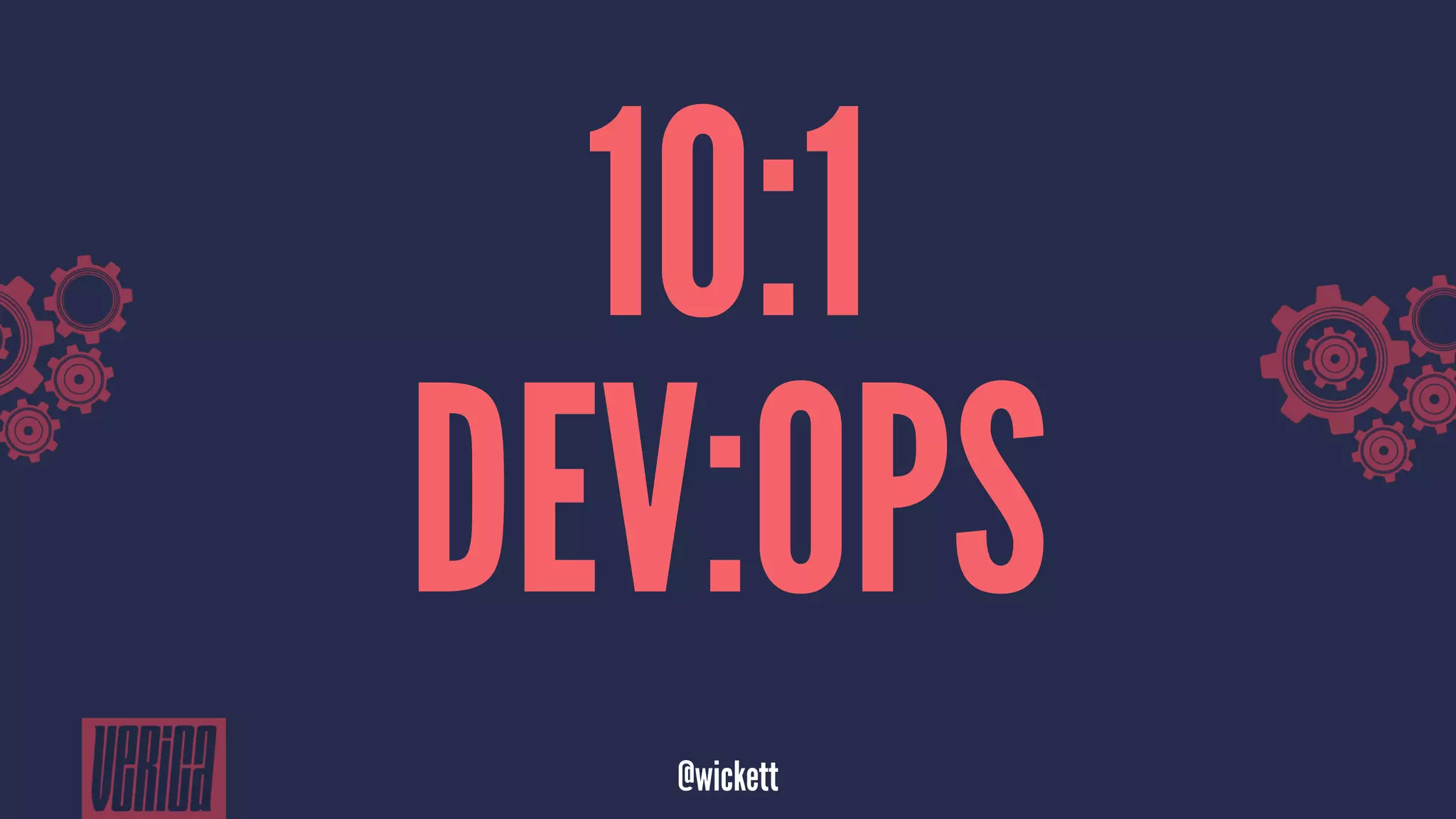 10:1
DEV:OPS
@wickett
 