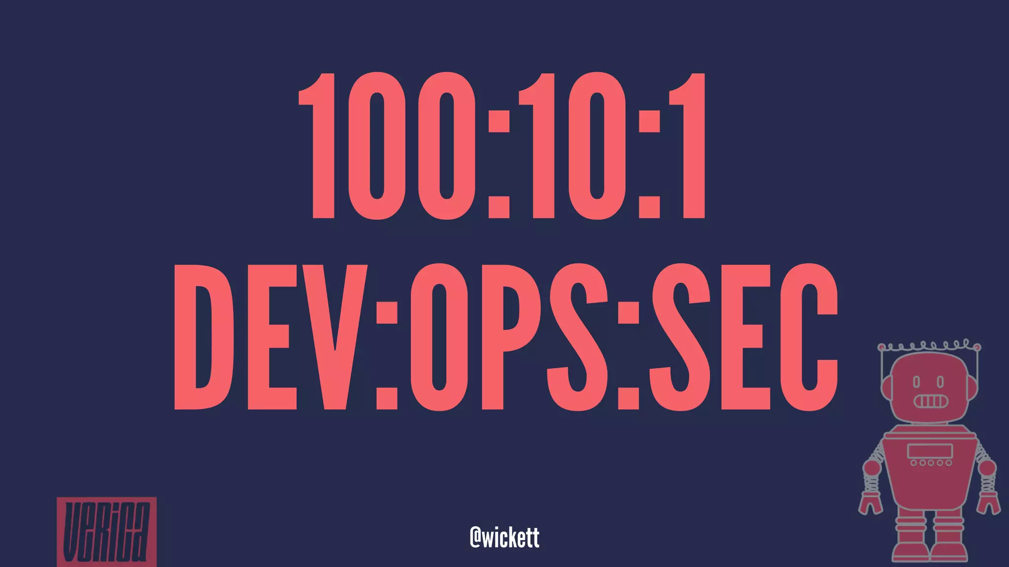 100:10:1
DEV:OPS:SEC
@wickett
 