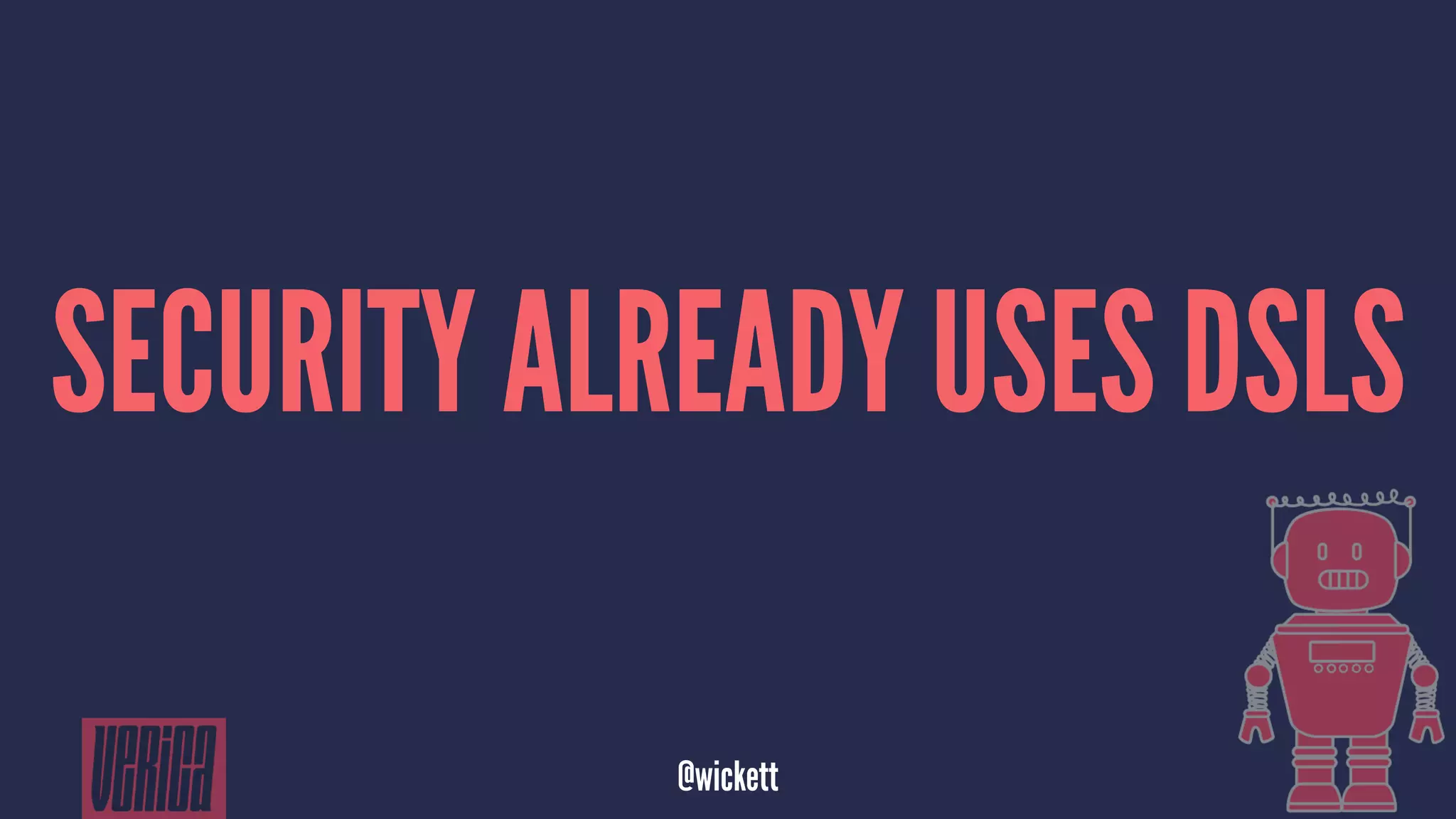 SECURITY ALREADY USES DSLS
@wickett
 