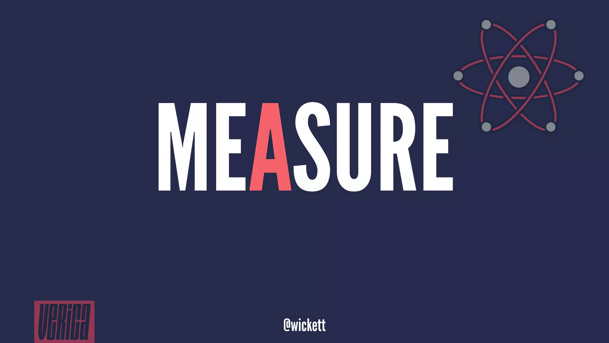 MEASURE
@wickett
 