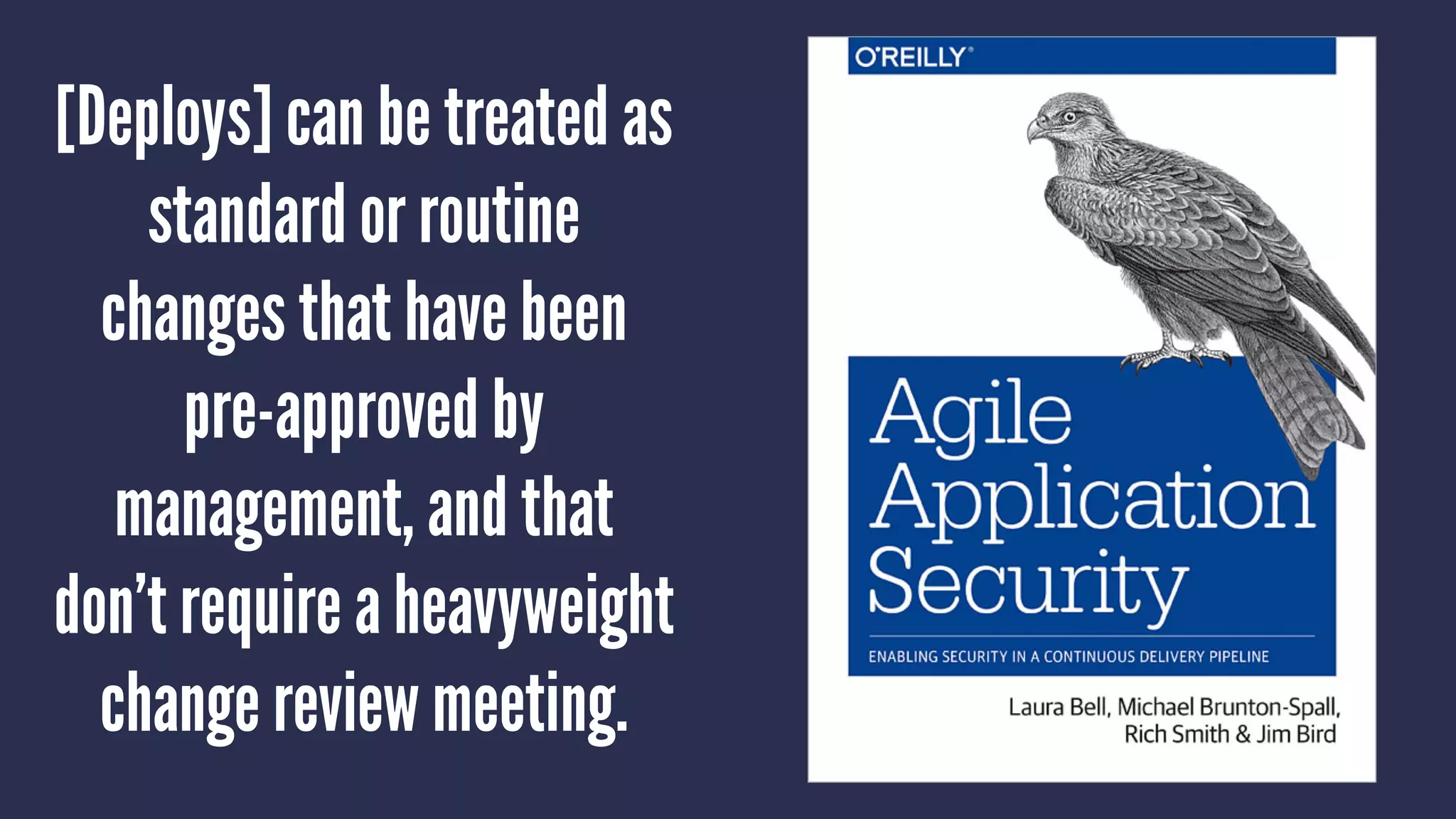 [Deploys] can be treated as
standard or routine
changes that have been
pre-approved by
management, and that
don’t require a heavyweight
change review meeting.
 