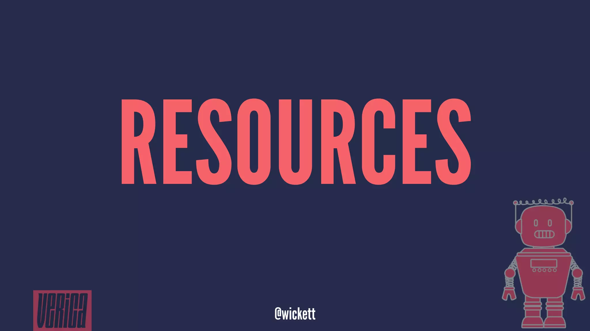 RESOURCES
@wickett
 