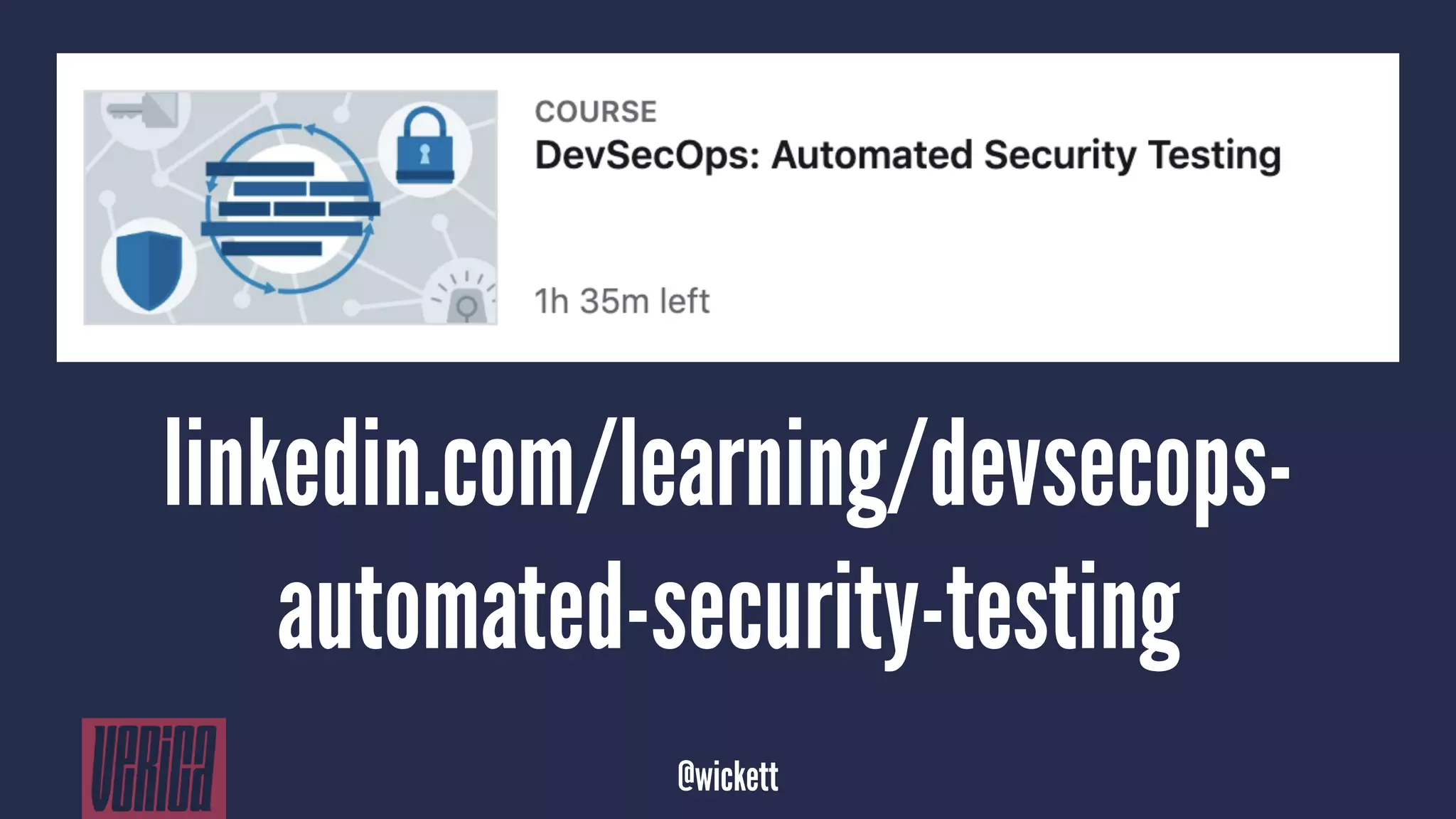 linkedin.com/learning/devsecops-
automated-security-testing
@wickett
 