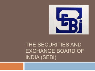 THE SECURITIES AND 
EXCHANGE BOARD OF 
INDIA (SEBI) 
 