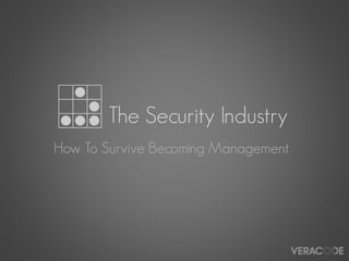 The Security Industry
How To Survive Becoming Management
 