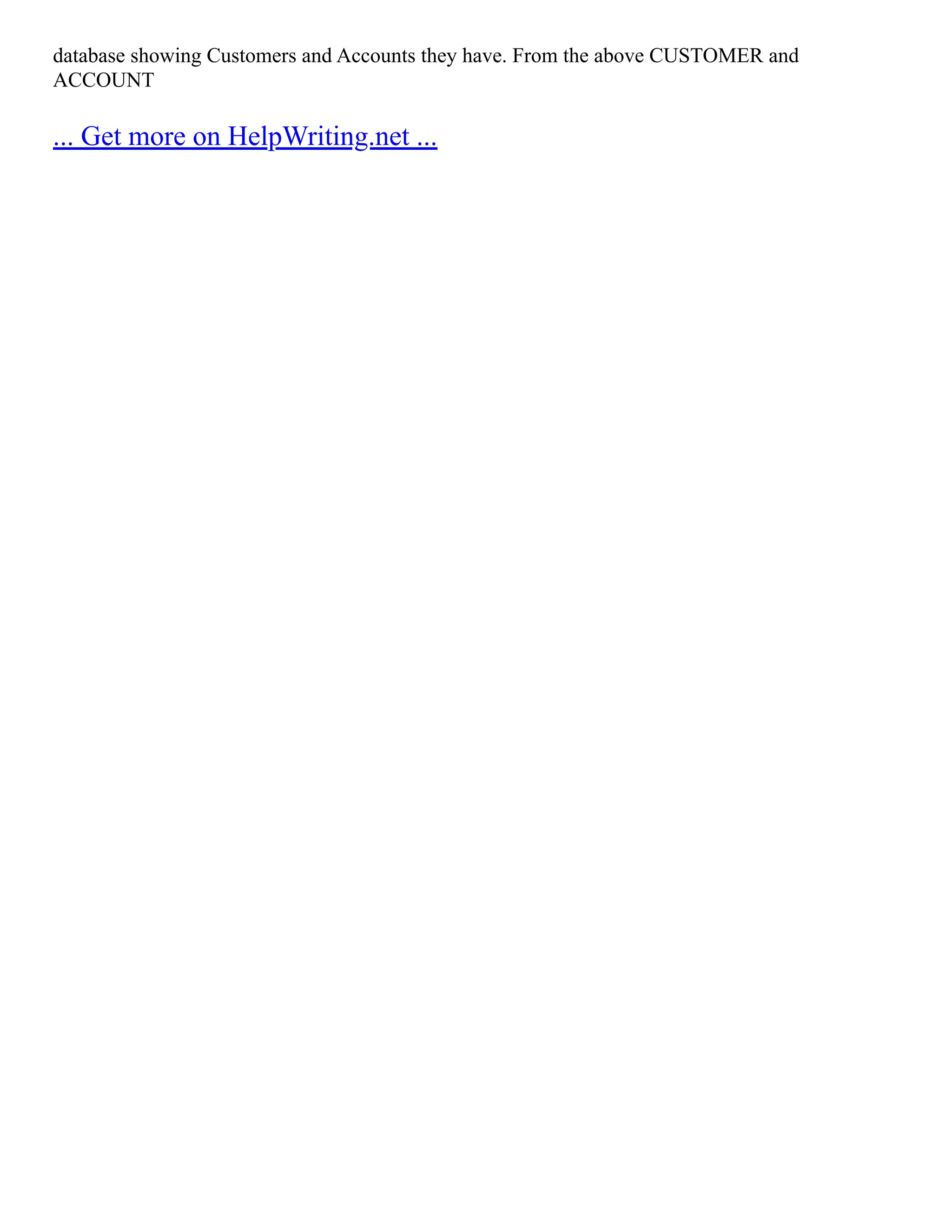database showing Customers and Accounts they have. From the above CUSTOMER and
ACCOUNT
... Get more on HelpWriting.net ...
 