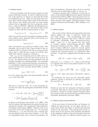 35
4. Individual attacks
To become familiar with the security analysis, we ﬁrst
present individual attacks. In order to address the secu-
rity of the protocol, we assume as usual that Eve holds
the puriﬁcation of ρAB. Then, by measuring their sys-
tems, Alice and Eve project Bob’s share of the joint pure
state |ΨABE onto another pure state (we may assume
without loss of generality that Eve’s projection results
from a rank-one POVM). Applying the Heisenberg un-
certainty relation on the pure state held by Bob condi-
tionally on Alice and Eve’s measurements, we have
vXB |E vPB|A ≥ 1, vPB |E vXB |A ≥ 1, (62)
where XB and PB are the canonically conjugate quadra-
tures of Bob’s mode. Equation (62) can be written as a
single uncertainty relation
vB|E vB|A ≥ 1 (63)
where B stands for any quadrature of Bob’s mode. This
inequality can be used to put a lower bound on the un-
certainty of Eve’s estimate of the key in reverse reconcil-
iation, that is, when the key is made out of Bob’s data
while Alice and Eve compete to estimate it.
Now, vB|A is not necessarily given by (60): Eve’s at-
tack cannot depend on how the mixed state sent by Al-
ice (i.e., the thermal state) has been prepared, since all
possible ensembles are indistinguishable. An acceptable
possibility is Alice performing homodyne measurement,
or, equivalently, preparing squeezed states just as in the
protocol of (Cerf, L´evy and Van Assche, 2001); in which
case we obtain
vB|A = tη(δ + 1/v) . (64)
It can be shown that this is the lowest possible value of
vB|A, hence from (63)
vB|E ≥
1
tη(δ + 1/v)
. (65)
This gives a bound for I(B : E), so the extractable se-
cret key rate under the assumption of individual attacks
becomes
r = I(A : B) − I(E : B) =
1
2
log2
vB|E
vB|AM
≥
1
2
log2
1
(tη)2(δ + 1/v)(δ + 1)
(66)
as shown in (Grosshans, Van Assche et al., 2003). Note
that the scheme that implements the optimal attack (sat-
urating this bound) is the entanglement cloner deﬁned in
(Grosshans and Grangier, 2002b). Using Eq. (58), it ap-
pears that in the case of high losses (tη → 0) and large
modulation (v → ∞), the secret key rate r remains non-
zero provided that the excess noise satisﬁes ǫ < 1/2. This
is a remarkable result, due to reverse reconciliation: for
direct reconciliation, obviously there can be no security
when Eve has as much light as Bob, i.e. for tη ≤ 1
2 .
A similar reasoning can be followed to derive the se-
curity of all Gaussian QKD protocols against individual
attacks (Garc´ıa-Patr´on, 2007). The only special case con-
cerns the coherent-state heterodyne-detection protocol,
whose security study against individual attacks is more
involved (Lodewyck and Grangier, 2007; Sudjana et al.,
2007).
5. Collective attacks
The security of the coherent-state homodyne-detection
scheme against the class of collective attacks has
been fully studied. The corresponding rates were
ﬁrst provided assuming that Eve’s collective attack
is Gaussian (Grosshans, 2005; Navascu´es and Ac´ın,
2005). Later on, it was proved that this choice
is actually optimal (Garc´ıa-Patr´on and Cerf, 2006;
Navascu´es, Grosshans and Ac´ın, 2006). This implies
that it remains suﬃcient to assess the security against
Gaussian collective attacks, which are completely charac-
terized by the covariance matrix γAB estimated by Alice
and Bob. A long but straightforward calculation shows
that
χ(B : E) = g(˜λ1) + g(˜λ2) − g(˜λ3) (67)
where g(x) = (x + 1) log2(x + 1) − x log2 x is the entropy
of a thermal state with a mean photon number of x and
˜λk = λk−1
2 where
λ2
1,2 =
1
2
(A ± A2 − 4B) , λ2
3 = v
1 + vδ
v + δ
(68)
with A = v2
(1−2tη)+2tη+[tη(v+δ)]2
and B = [tη(vδ+
1)]2
.
In conclusion, the secret key rate achievable against
collective attacks is obtained by inserting expressions
(61) and (67) into
K = R [β I(A : B) − χ(B : E)] . (69)
Finally, we note that the optimality of Gaussian attacks
is actually valid also for protocols that use heterodyne
detection; a bound for security against Gaussian collec-
tive attacks in these protocols has been provided recently
(Pirandola, Braunstein and Lloyd, 2008).
6. Collective attacks and post-selection
In the case where all observed data are Gaussian, in-
cluding the observed noise, we can again provide a se-
curity proof which also allows to include post-selection
of data in the procedure. The starting point of this se-
curity proof is the protocol with Gaussian distribution
of the amplitude together with the heterodyne detection
by Bob. In this case, in a collective attack scenario, we
 