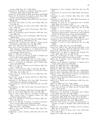 49
mamoto, 2005, Phys. Rev. A 72, 052311.
Diamanti, E., H. Takesue, C. Langrock, M.M. Fejer, and Y.
Yamamoto, 2006, Optics Express 14, 13073.
Dianati, M., and R. All´eaume, 2006, eprint quant-ph/0610202
Dianati, M., R. All´eaume, M. Gagnaire, and X. Shen, 2008,
Security and Communication Networks 1, 57.
Diﬃe, W., and M.E. Hellman, 1976, IEEE Trans. Info. Theory
IT-22, 644.
Duan, L.M., M.D. Lukin, J.I. Cirac, and P. Zoller, 2001, Na-
ture 414, 413.
D¨ur, W., H.-J. Briegel, J.I. Cirac, and P. Zoller, 1999, Phys.
Rev. A 59, 169.
Durkin, G.A., C. Simon, and D. Bouwmeester, 2002, Phys.
Rev. A 88, 187902.
Duˇsek, M., O. Haderka, and M. Hendrych, 1999, Opt. Com-
mun. 169, 103.
Duˇsek, M., M. Jahma, and N. L¨utkenhaus, 2000, Phys. Rev.
A 62, 022306.
Duˇsek, M., N. L¨utkenhaus, and M. Hendrych, 2006, Progress
in Optics 49, Edt. E. Wolf (Elsevier), 381.
Eisenberg, H.S., G. Khoury, G.A. Durkin, C. Simon, and D.
Bouwmeester, 2004, Phys. Rev. Lett. 93, 193901.
Ekert, A.K., 1991, Phys. Rev. Lett. 67, 661.
Ekert, A.K., N. Gisin, B. Huttner, H. Inamori, H. Weinfurter,
2001, Quantum cryptography, in: D. Bouwmeester, A.K.
Ekert, A. Zeilinger (eds), The physics of quantum informa-
tion (Springer Verlag, London).
Elliott, C., 2002, New J. Phys. 4, 46.
Elliott, C., A. Colvin, D. Pearson, O. Pikalo, J. Schlafer, and
H. Yeh, 2005, eprint quant-ph/0503058.
Englert, B.-G., D. Kaszlikowski, H.K. Ng, W.K. Chua, J.
Reh´acek, and J. Anders, 2004, eprint quant-ph/0412075.
Erven, C., C.Couteau, R. Laﬂamme, and G. Weihs, 2008,
eprint arXiv:0807.2289.
Fasel, S., N. Gisin, G. Ribordy, and H. Zbinden, 2004, Eur.
Phys. J. D 30, 143.
Franson, J. D., and H. Ilves, 1994, J. Mod. Opt. 41, 2391.
Fuchs, C.A., N. Gisin, R. B. Griﬃths, C.-S. Niu and A. Peres,
1997, Phys. Rev. A 56, 1163.
Fung, C.-H. F., K. Tamaki, and H.-K. Lo, 2006, Phys. Rev.
A 73, 012337.
Fung, C.-H. F., B. Qi, K. Tamaki, and H.-K. Lo, 2007, Phys.
Rev. A 75, 032314.
Galtarossa, A., and Menyuk, C.R. (eds), 2005, Polarization
Mode Dispersion (Springer Verlag, Berlin).
Garc´ıa-Patr´on, R., and N.J. Cerf, 2006, Phys. Rev. Lett. 97,
190503.
Garc´ıa-Patr´on, R., 2007, Ph.D. thesis (Universit´e Libre de
Bruxelles).
Gisin, N., and J.P. Pellaux, 1992, Optics Commun. 89, 316.
Gisin, N., and S. Wolf, 1999, Phys. Rev. Lett. 83, 4200.
Gisin, N., and S. Wolf, 2000, in: Proceedings of CRYPTO
2000, Lecture Notes in Computer Science Vol. 1880
(Springer Verlag, Berlin), p. 482.
Gisin, N., G. Ribordy, W. Tittel and H. Zbinden, 2002, Rev.
Mod. Phys. 74, 145.
Gisin, N., G. Ribordy, H. Zbinden, D. Stucki, N. Brunner,
and V. Scarani, 2004, eprint quant-ph/0411022
Gisin, N., S. Fasel, B. Kraus, H. Zbinden, and G. Ribordy,
2006, Phys. Rev. A 73, 022320.
Gobby, C., Z.L. Yuan, and A.J. Shields, 2004, Appl. Phys.
Lett. 84, 3762.
Goldenberg, L., and L. Vaidman, 1995, Phys. Rev. Lett. 75,
1239.
Goldenberg, L., and L. Vaidman, 1996, Phys. Rev. Lett. 77,
3265.
Gomez-Sousa, H., and M. Curty, 2009, Quant. Inf.Comput.
9, 62.
Gottesman, D., and J. Preskill, 2001, Phys. Rev. A 63,
022309.
Gottesman, D., and H.-K. Lo, 2003, IEEE Transactions on
Information Theory 49, 457.
Gottesman, D., H.-K. Lo, N. L¨utkenhaus, and J. Preskill,
2004, Quant. Inf. Comput. 4, 325.
Griﬃths, R.B. and C.-S. Niu, 1997, Phys. Rev. A 56, 1173.
Grosshans, F., and P. Grangier, 2002, Phys. Rev. Lett. 88,
057902.
Grosshans, F., and P. Grangier, in: Proc. 6th Int. Conf. on
Quantum Communications, Measurement, and Computing
(QCMC’02) (Rinton Press); eprint quant-ph/0204127.
Grosshans, F., G. Van Assche, J. Wenger, R. Tualle-Brouri,
N. J. Cerf, and P. Grangier, 2003, Nature 421, 238.
Grosshans, F., N.J. Cerf, J. Wenger, R. Tualle-Brouri, and P.
Grangier, 2003, Qunatum Inf. Comput. 3, 535.
Grosshans, F., and N. J. Cerf, 2004, Phys. Rev. Lett. 92,
047905.
Grosshans, F., 2005, Phys. Rev. Lett. 94, 020504.
Grover, L.K., 1996, in Proc. 28th Annual ACM Symp. on the
Theory of Computing, STOC’96 (ACM, New York), p. 212.
Grover, L.K., 1997, Phys. Rev. Lett. 79, 325.
Hadﬁeld, R.H., J.L. Habif, J. Schlafer, R.E. Schwall, S.W.
Nam, 2006, Appl. Phys. Lett. 89, 241129.
Halder, M., A. Beveratos, N. Gisin, V. Scarani, C. Simon,
and H. Zbinden, 2007, Nature Physics 3, 692.
H¨aseler, H., T. Moroder, and N. L¨utkenhaus, 2008, Phys.
Rev. A 77, 032303.
Hasegawa, J., M. Hayashi, T. Hiroshima, A. Tanaka, and A.
Tomita, 2007, eprint arXiv:0705.3081.
Hayashi, M., 2006, Phys. Rev. A 74, 022307.
Hayashi, M., 2007, Phys. Rev. A 76, 012329.
Hayashi, M., 2007, New J. Phys. 9, 284.
Heid, M., and N. L¨utkenhaus, 2006, Phys. Rev. A 73, 052316.
Heid, M., and N. L¨utkenhaus, 2007, Phys. Rev. A 76, 022313.
Helstrom, C.W., 1976, Quantum Detection and Estimation
Theory (Academic Press, New York).
Herbauts, I.M., S. Bettelli, H. H¨ubel, and M. Peev, 2008, Eur.
Phys. J. D 46, 395.
Hillery, M., V. Buˇzek, and A. Berthiaume, 1999, Phys. Rev.
A 59, 1829.
Hillery, M., 2000, Phys. Rev. A 61, 022309.
Hiskett, P.A., D. Rosenberg, C.G. Peterson, R.J. Hughes,
S.W. Nam, A.E. Lita, A.J. Miller, and J.E. Nordholt, 2006,
New J. Phys. 8, 193.
Holevo, A.S., 1973, Probl. Inf. Trans. 9, 177.
Horodecki, K., M. Horodecki, P. Horodecki, and J. Oppen-
heim, 2005, Phys. Rev. Lett. 94, 160502.
Horodecki, K., M. Horodecki, P. Horodecki, D. Leung, and J.
Oppenheim, 2008, IEEE Trans. Info. Theory 54, 2604.
Horodecki, K., M. Horodecki, P. Horodecki, D. Leung, and J.
Oppenheim, 2008, Phys. Rev. Lett. 100, 110502.
H¨ubel, H., M.R. Vanner, T. Lederer, B. Blauensteiner, T.
Lor¨unser, A. Poppe, A. Zeilinger, 2007, Optics Express 15,
7853.
Hughes, R.J., J.E. Nordholt, D. Derkacs, and C.G. Peterson,
2002, New J. Phys. 4, 43.
Huttner, B., N. Imoto, N. Gisin, and T. Mor, 1995, Phys.
Rev. A 51, 1863.
Hwang, W.-Y., 2003, Phys. Rev. Lett. 91, 057901.
 