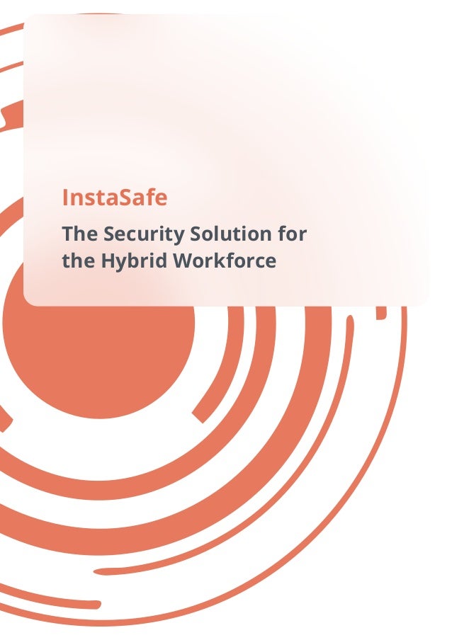 The Security Solution for
the Hybrid Workforce
InstaSafe
 