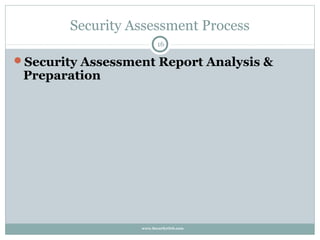 Security Assessment Process
                        16

Security Assessment Report Analysis &
 Preparation




                  www.SecurityOrb.com
 