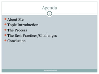 Agenda
                             2

About Me
Topic Introduction
The Process
The Best Practices/Challenges
Conclusion




                      www.SecurityOrb.com
 