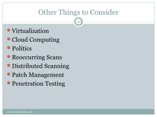 Other Things to Consider
                                 29

Virtualization
Cloud Computing
Politics
Reoccurring Scans
Distributed Scanning
Patch Management
Penetration Testing




www.SecurityOrb.com
 