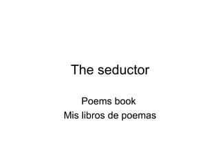 The seductor Poems book  Mis libros de poemas 