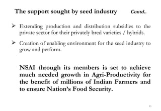 The support sought by seed industry                Contd..

 Extending production and distribution subsidies to the
  pri...