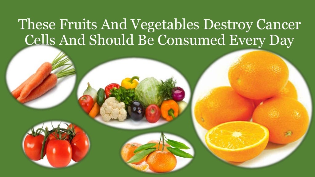 These fruits and vegetables destroy cancer cells and should be consum…